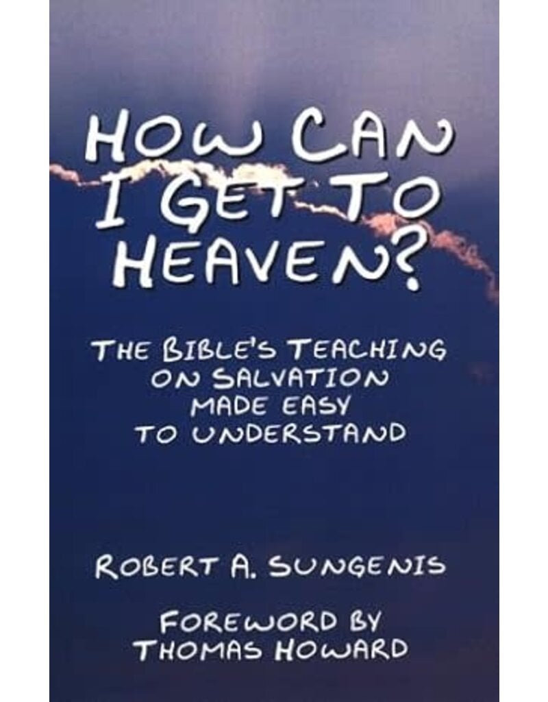Queenship Publishing How Can I Get to Heaven? The Bible's Teaching on Salvation Made Easy to Understand