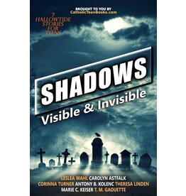 Catholic Teen Books Shadows: (Visible & Invisible Anthology #5)