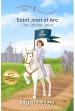 Rooted River Press Saint Joan of Arc: The Soldier Saint (Adventures with the Saints #4)