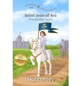 Rooted River Press Saint Joan of Arc: The Soldier Saint (Adventures with the Saints #4)