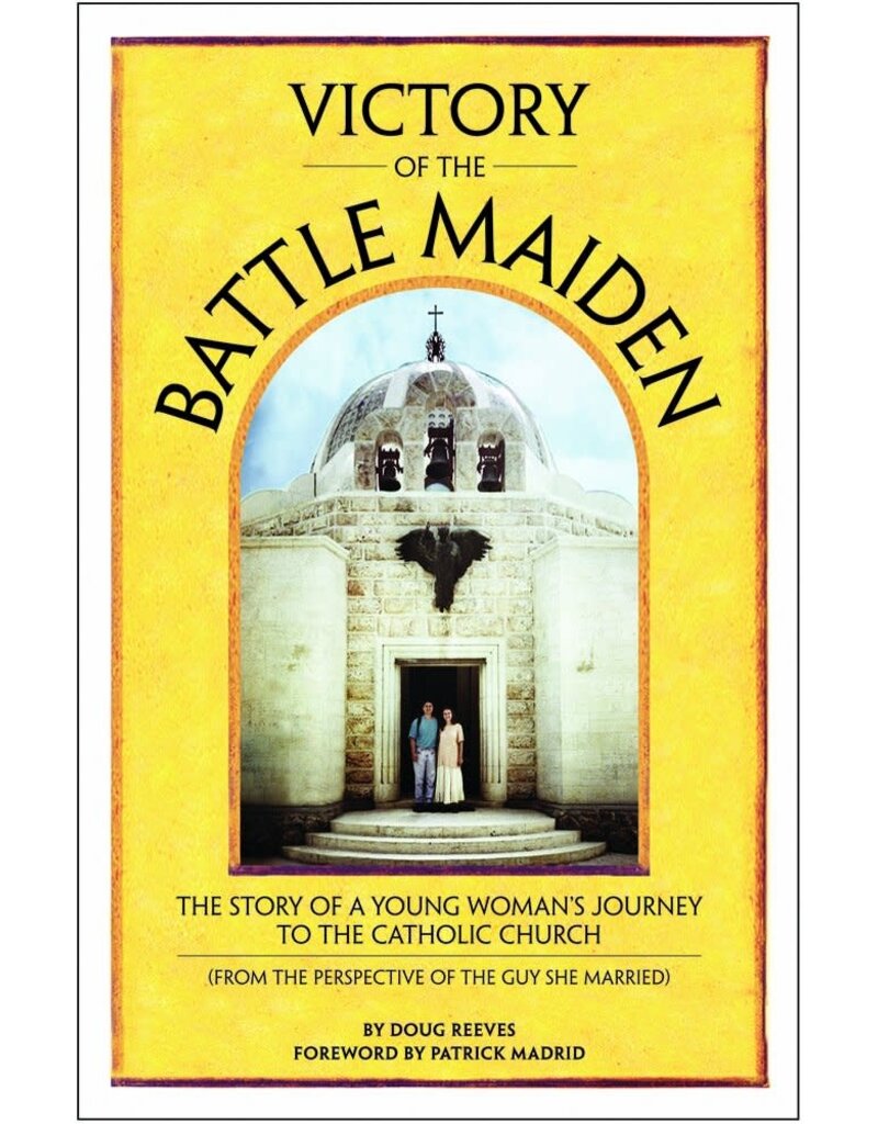 Blind Monk Books Victory of the Battle Maiden: The Story of a Young Woman's Journey to the Catholic Church (From the Perspective of the Guy She Married)
