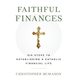 Sophia Institute Press Faithful Finances: Six Steps to Establishing a Catholic Financial Life