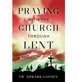 Sophia Institute Press Praying with the Church Through Lent by Fr. Edward L. Looney