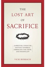 Sophia Institute Press The Lost Art of Sacrifice: A Spiritual Guide for Denying Yourself, Embracing the Cross, and Finding Joy