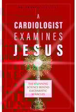 Sophia Institute Press A Cardiologist Examines Jesus: The Stunning Science Behind Eucharistic Miracles