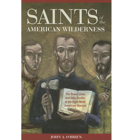 Sophia Institute Press Saints of the American Wilderness: The Brave Lives and Holy Deaths of the Eight North American Martyrs