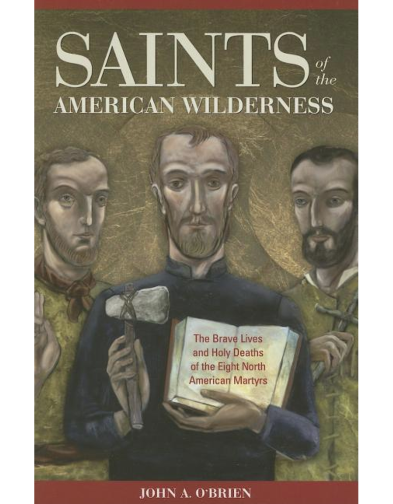 Sophia Institute Press Saints of the American Wilderness: The Brave Lives and Holy Deaths of the Eight North American Martyrs