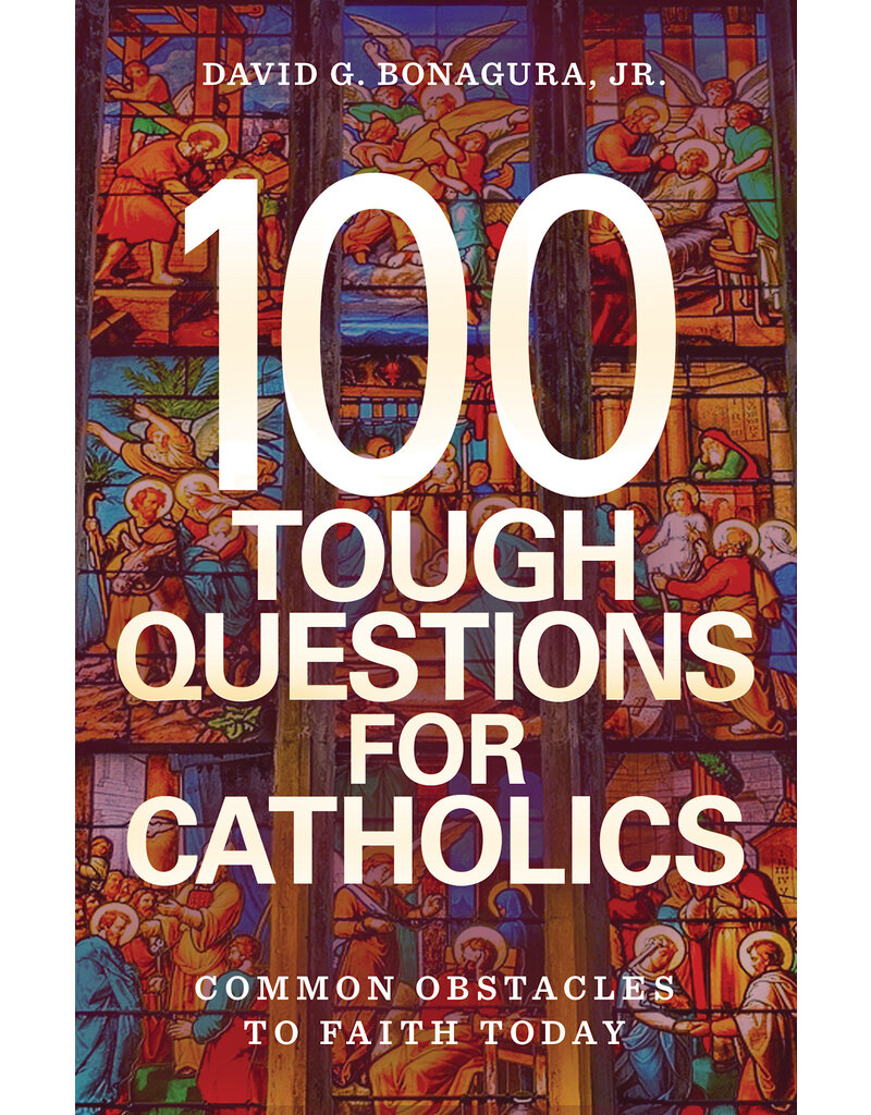 Sophia Institute Press 100 Tough Questions for Catholics - Common Obstacles to Faith Today