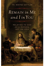 Sophia Institute Press Remain in Me and I in You | Relating to God as a Person Not an Idea