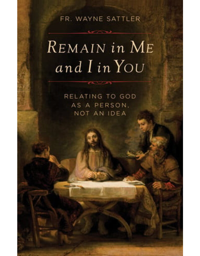 Sophia Institute Press Remain in Me and I in You | Relating to God as a Person Not an Idea