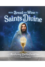 Sophia Institute Press From Bread and Wine to Saints Divine
