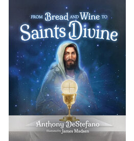 Sophia Institute Press From Bread and Wine to Saints Divine