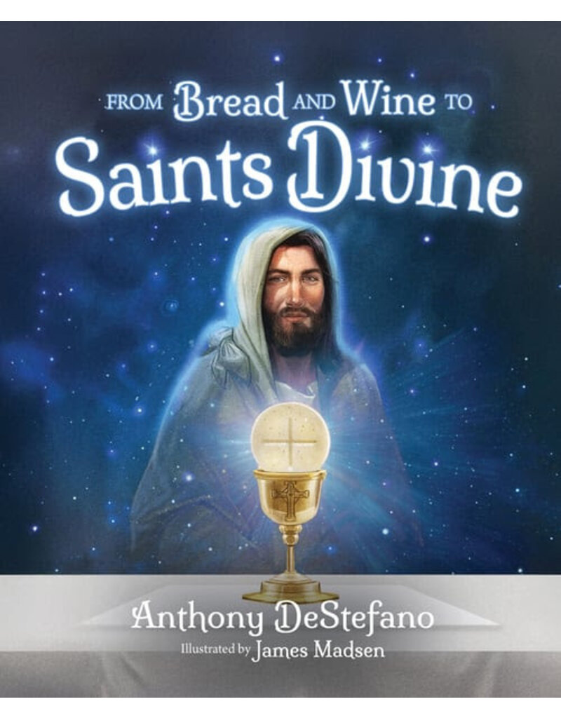 Sophia Institute Press From Bread and Wine to Saints Divine
