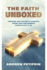 Catholic Answers The Faith Unboxed- Freeing the Catholic Church from the Containers People Put It In