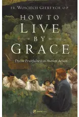 Sophia Institute Press How to Live by Grace: Divine fruitfulness in Human Action