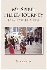 Christian Faith Publishing My Spirit Filled Journey: From Rags to Riches