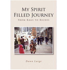 Christian Faith Publishing My Spirit Filled Journey: From Rags to Riches
