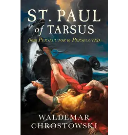 Sophia Institute Press St. Paul of Tarsus: From Persecutor to Persecuted