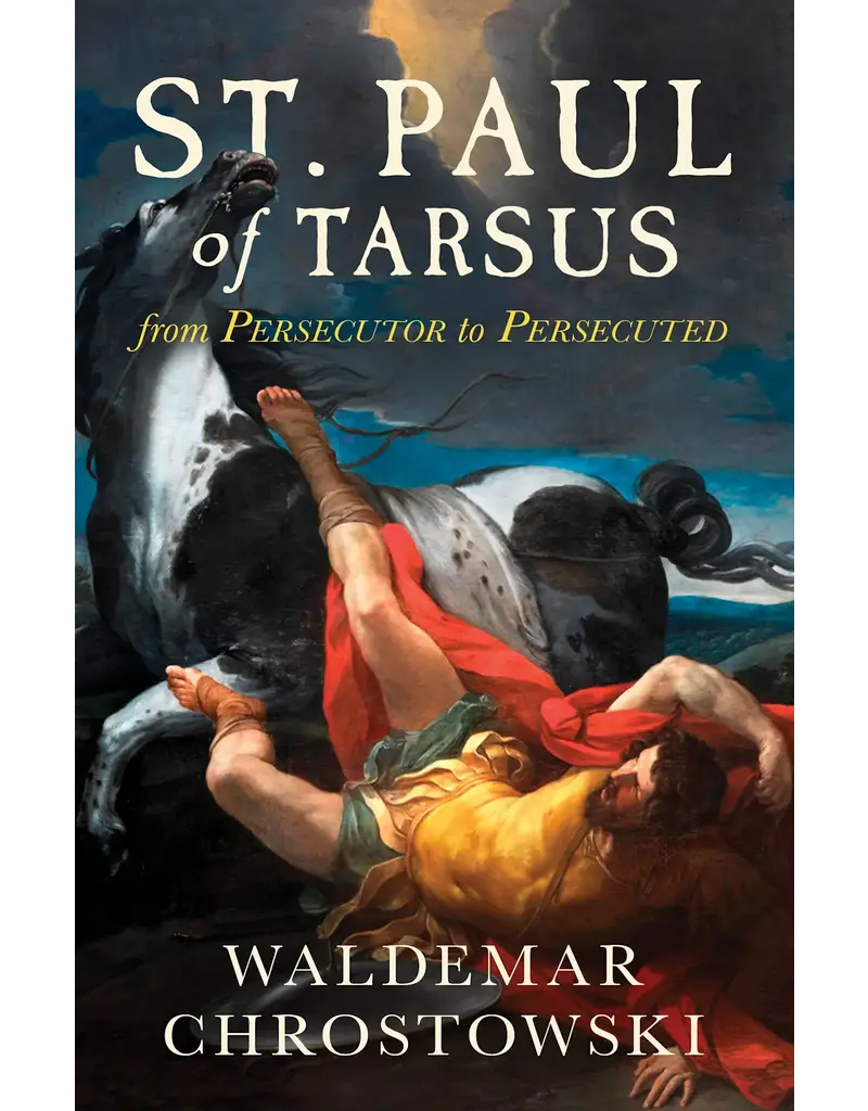 Sophia Institute Press St. Paul of Tarsus: From Persecutor to Persecuted