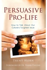 Catholic Answers Persuasive Pro Life: How to Talk about Our Culture's Toughest Issue (2nd Edition)