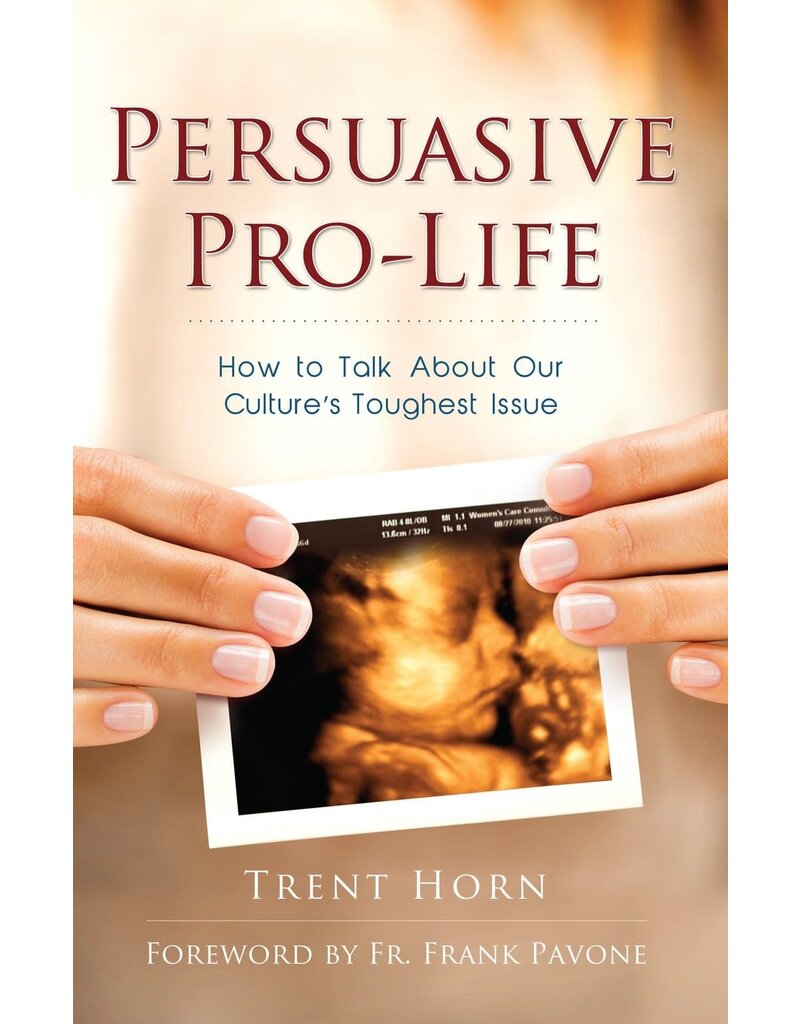 Catholic Answers Persuasive Pro Life: How to Talk about Our Culture's Toughest Issue (2nd Edition)