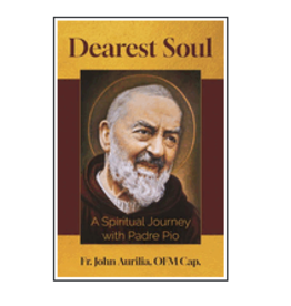 Our Sunday Visitor Dearest Soul: A Spiritual Journey with Padre Pio