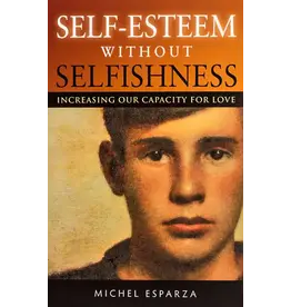 Scepter Publishers Self-Esteem Without Selfishness: Increasing Our Capacity for Love