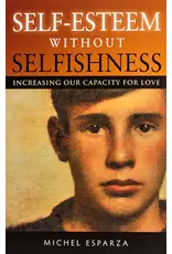 Scepter Publishers Self-Esteem Without Selfishness: Increasing Our Capacity for Love
