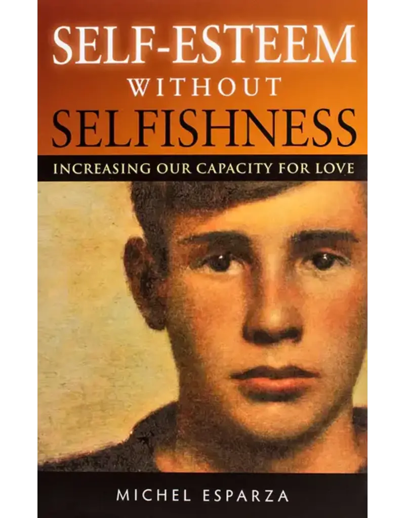 Scepter Publishers Self-Esteem Without Selfishness: Increasing Our Capacity for Love