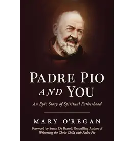 Sophia Institute Press Padre Pio and You An Epic Story of Spiritual Fatherhood