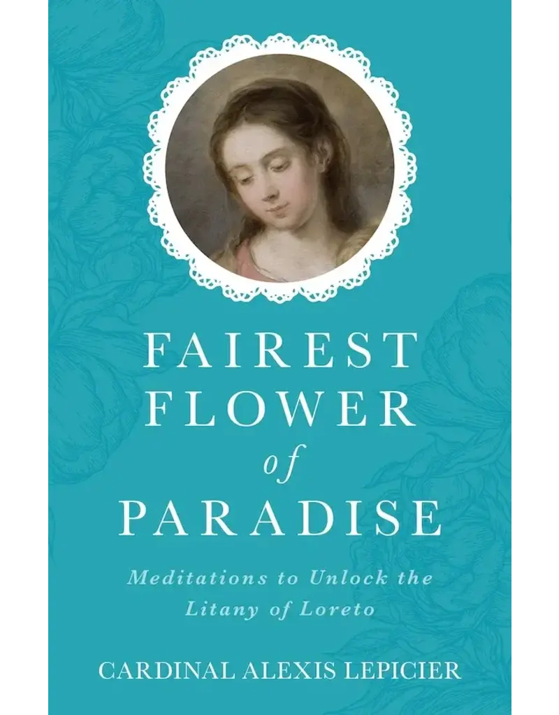 Sophia Institute Press Fairest Flower of Paradise | Meditations to Unlock the Litany of Loreto
