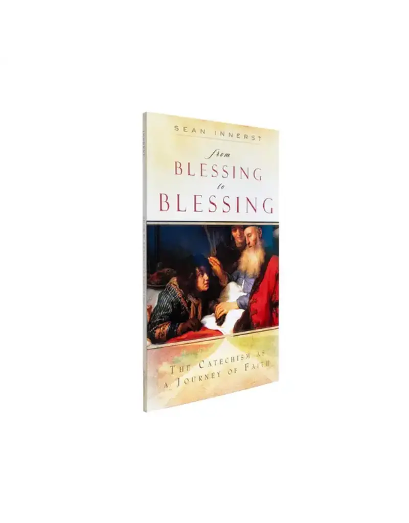 Ascension Press From Blessing to Blessing: The Catechism as a Journey of Faith