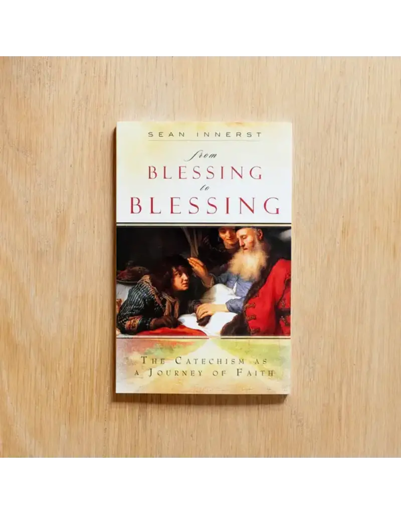 Ascension Press From Blessing to Blessing: The Catechism as a Journey of Faith
