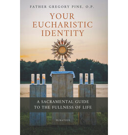 Ignatius Press Your Eucharistic Identity - A Sacramental Guide to the Fullness of Life