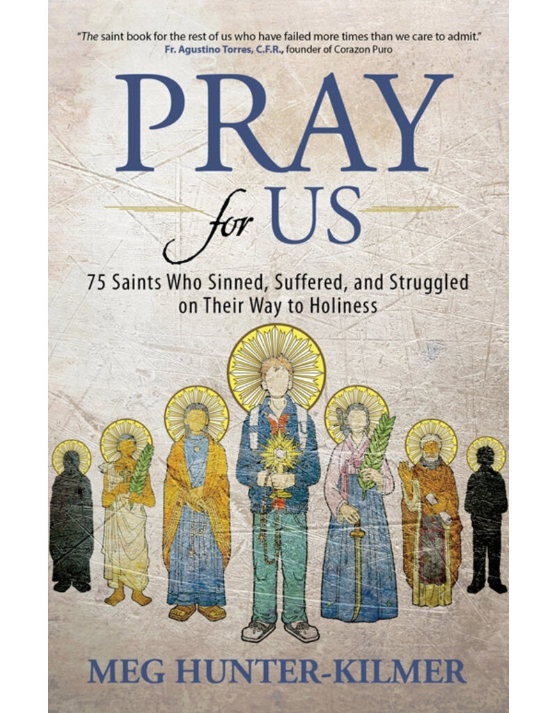 Ave Maria Press Pray for Us: 75 Saints Who Sinned, Suffered, and Struggled on Their Way to Holiness