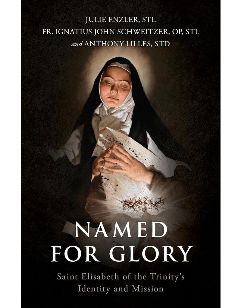 Sophia Institute Press Named for Glory - Saint Elisabeth of the Trinity’s Identity and Mission