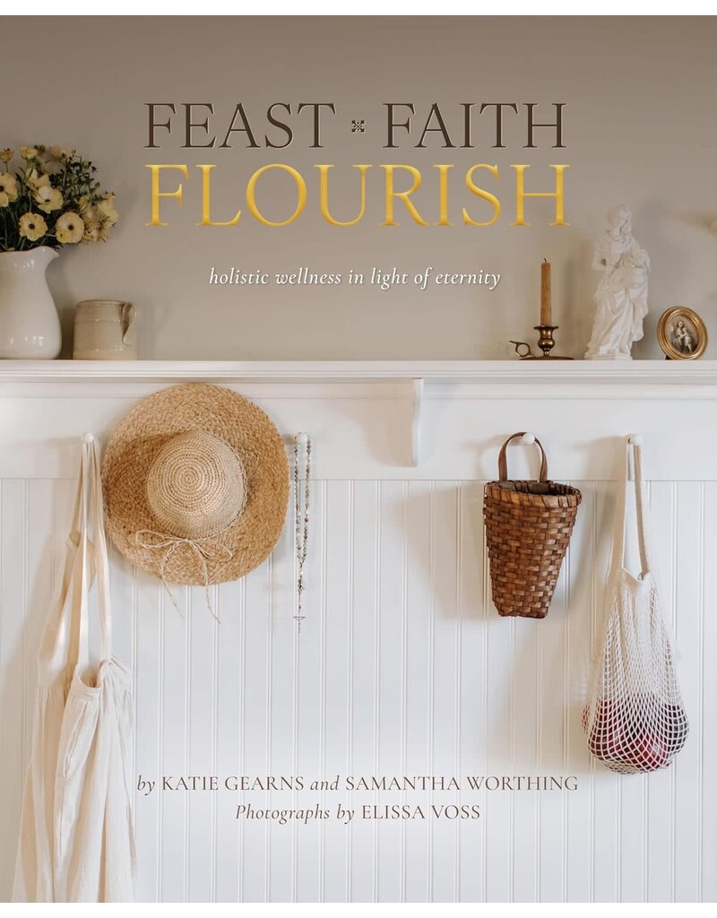 Sophia Institute Press Feast Faith Flourish - Holistic Wellness in Light of Eternity