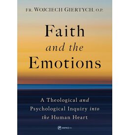 Sophia Institute Press Faith and the Emotions - A Theological and Psychological Inquiry into the Human Heart