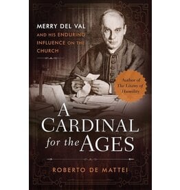 Sophia Institute Press A Cardinal for the Ages - Merry del Val and His Enduring Influence on the Church