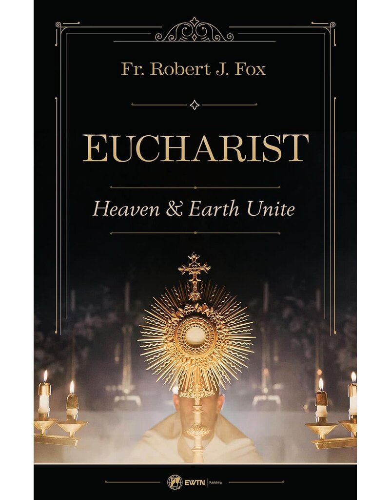 Sophia Institute Press The Eucharist - Heaven & Earth Unite