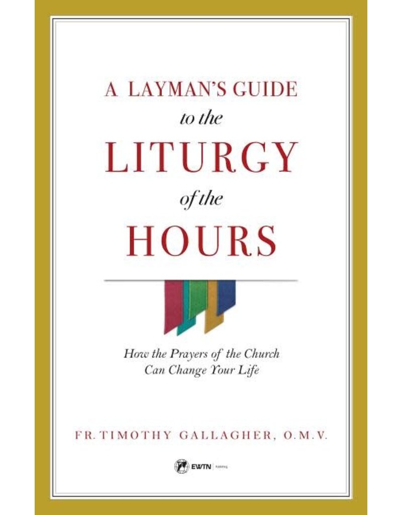 EWTN A Layman's Guide to the Liturgy of the Hours: How the Prayers of the Church Can Change Your Life