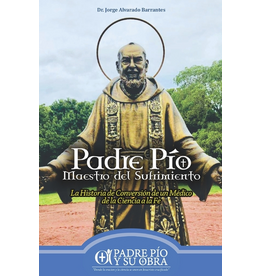 Independently Published Padre Pío, Maestro del Sufrimiento: La historia de conversión de un médico de la ciencia a la fe