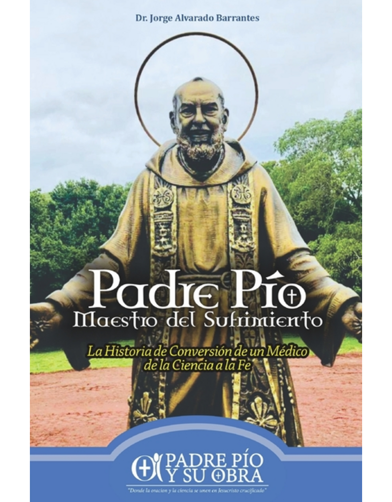 Independently Published Padre Pío, Maestro del Sufrimiento: La historia de conversión de un médico de la ciencia a la fe