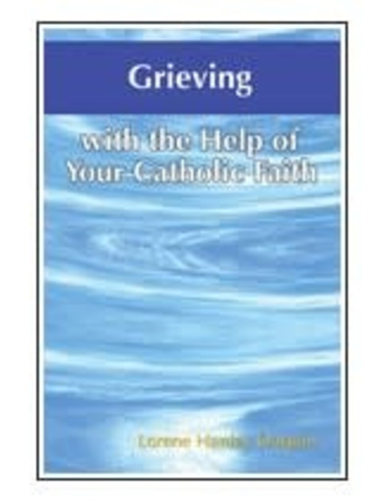 Our Sunday Visitor Grieving with the Help of Your Catholic Faith (With the Help of Your Catholic Faith)