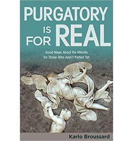 Catholic Answers Purgatory Is for Real: Good News About the Afterlife for Those Who Aren't Perfect Yet