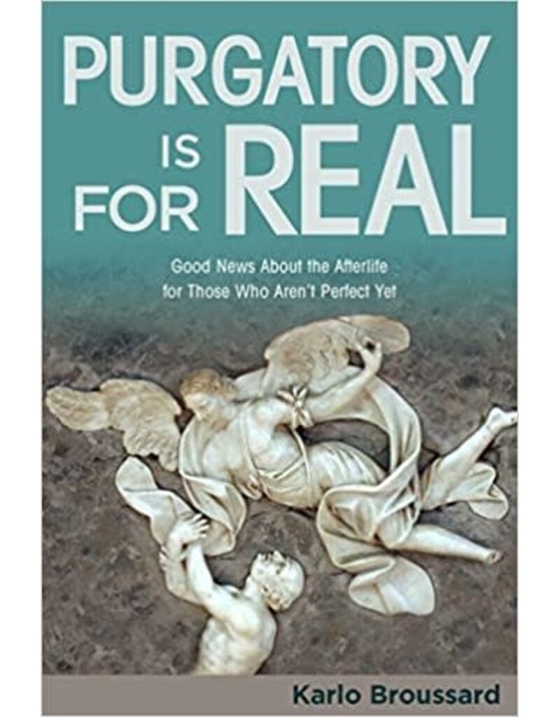 Catholic Answers Purgatory Is for Real: Good News About the Afterlife for Those Who Aren't Perfect Yet