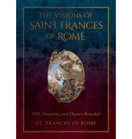 Tan Books The Visions of Saint Frances of Rome: Hell, Purgatory, and Heaven Revealed
