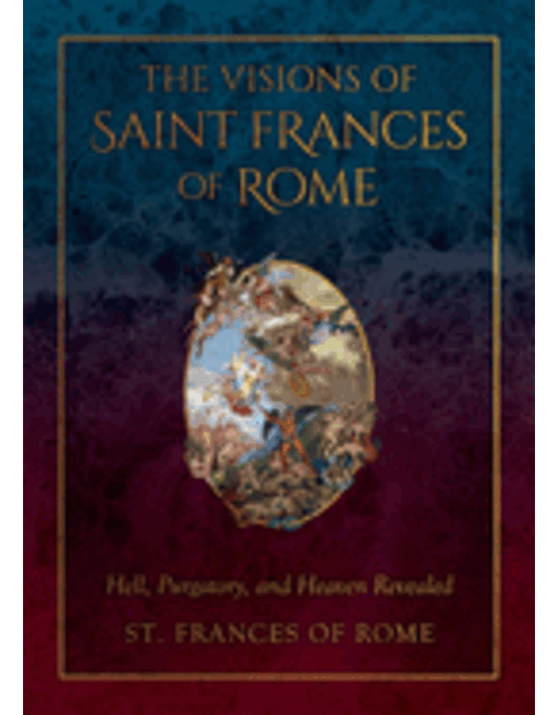 Tan Books The Visions of Saint Frances of Rome: Hell, Purgatory, and Heaven Revealed