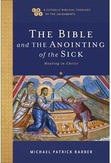 Baker Publishing Group The Bible And The Anointing Of The Sick (A Catholic Biblical Theology Of The Sacraments)