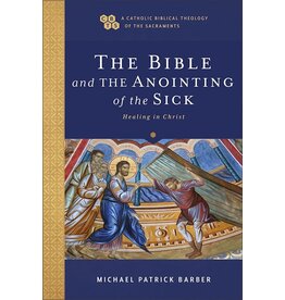 Baker Publishing Group The Bible And The Anointing Of The Sick (A Catholic Biblical Theology Of The Sacraments)